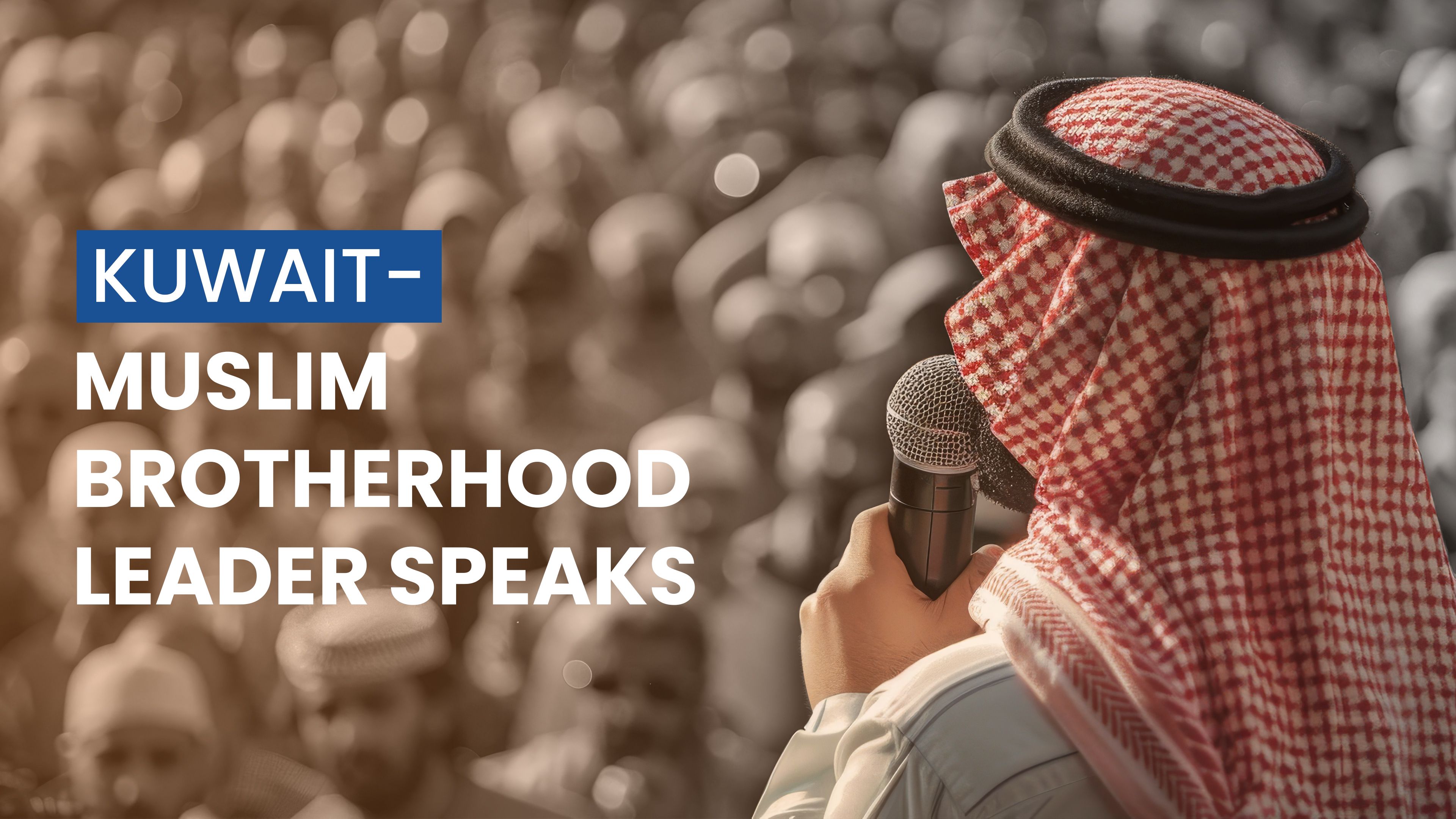 Kuwait-Muslim Brotherhood Leader Speaks