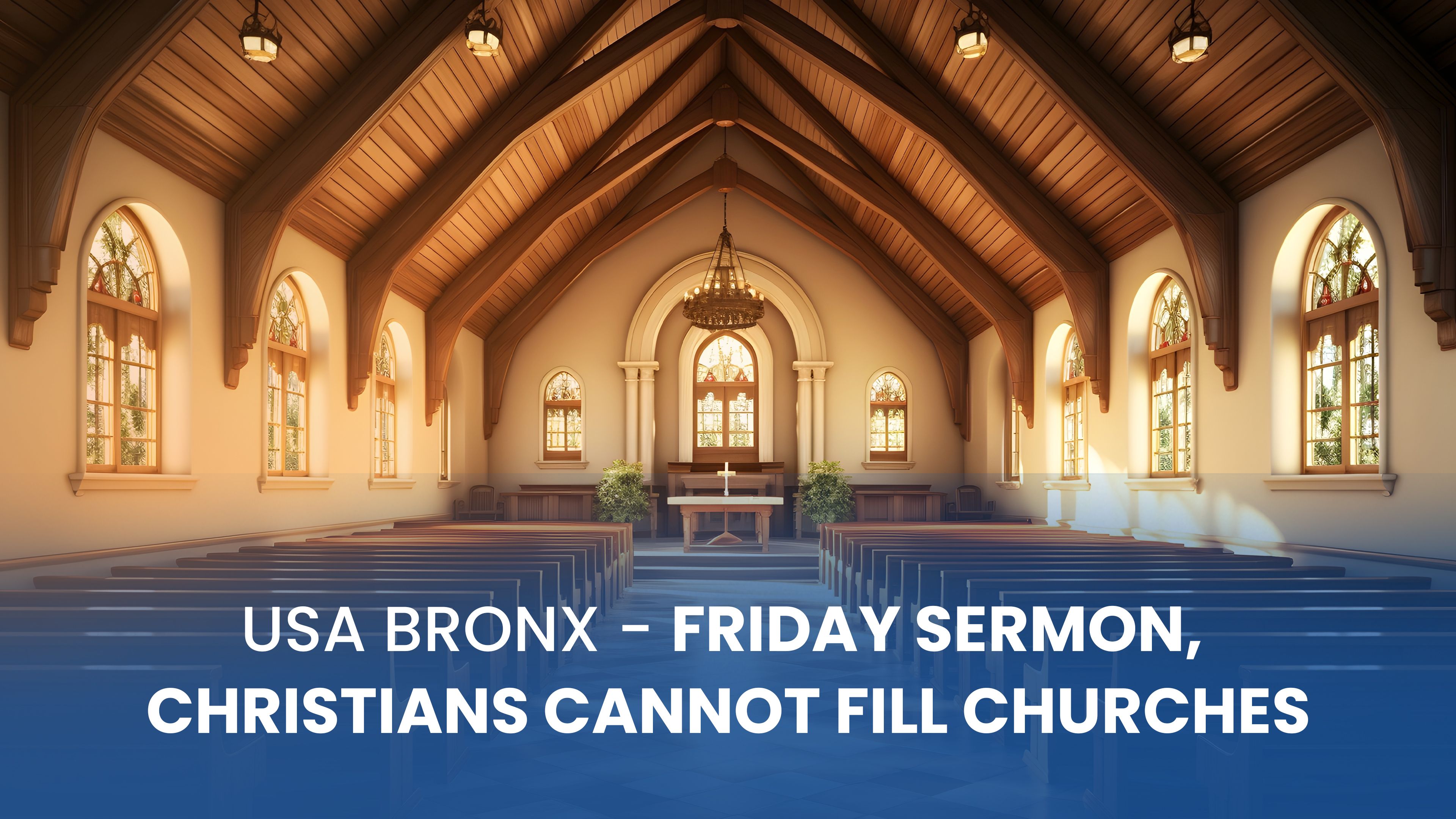 USA Bronx-Friday Sermon, Christians Cannot Fill Churches