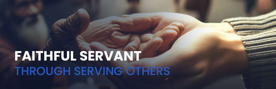 Faithful Servant Through Serving Others