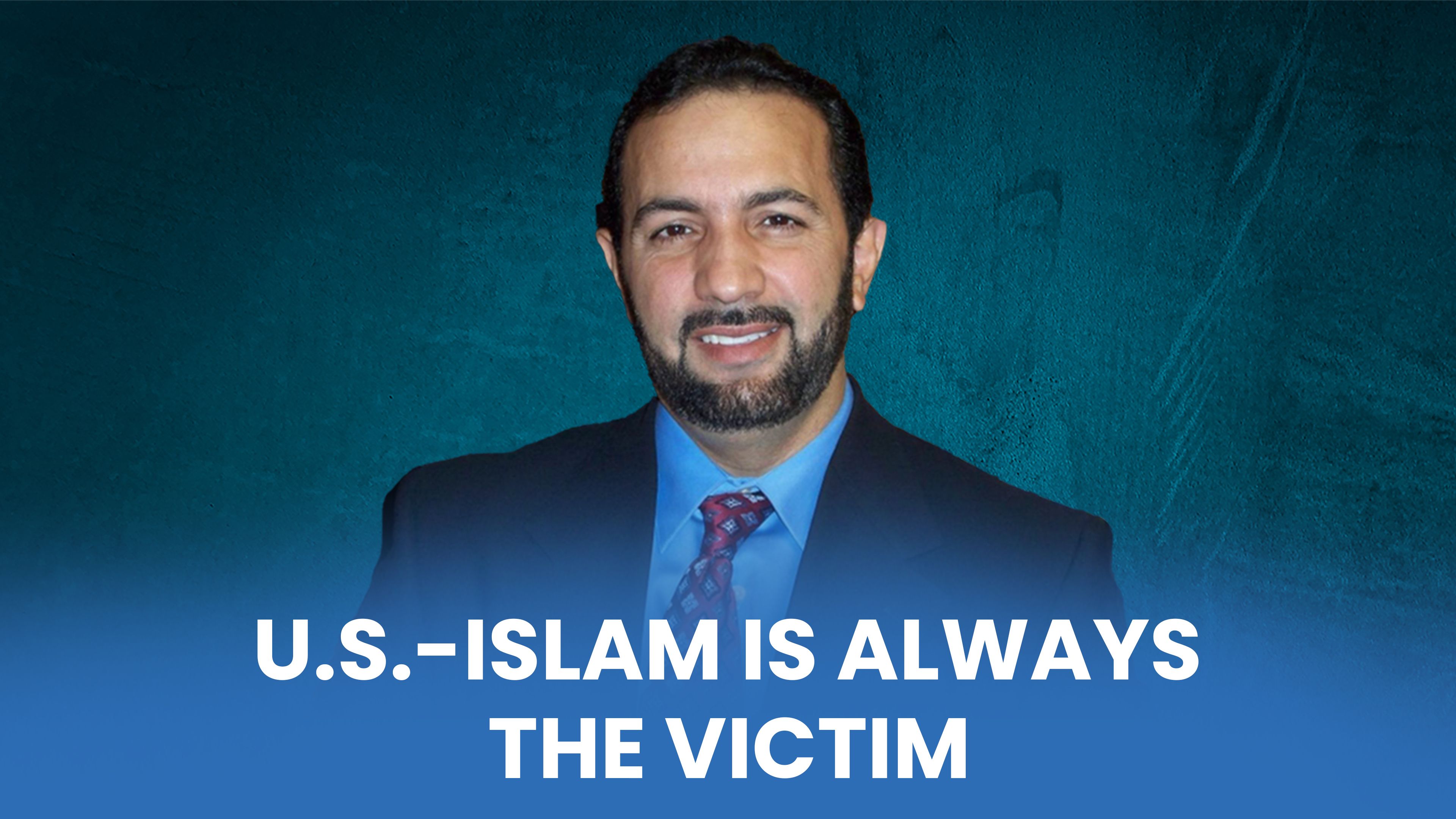 U.S.-Islam is Always the Victim